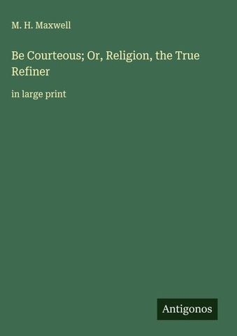 Be Courteous; Or, Religion, the True Refiner