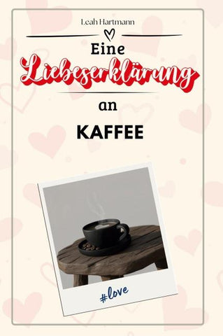 Eine Liebeserklärung an Kaffee