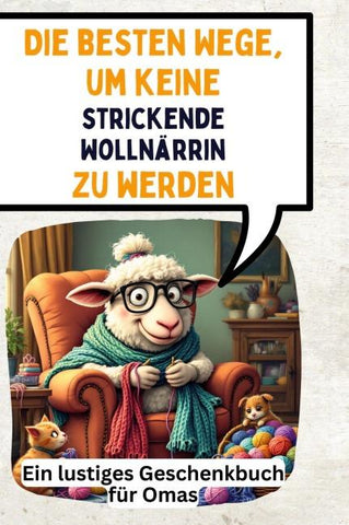 Die besten Wege, um keine strickende Wollnärrin zu werden