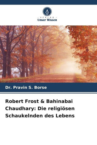 Robert Frost & Bahinabai Chaudhary: Die religiösen Schaukelnden des Lebens