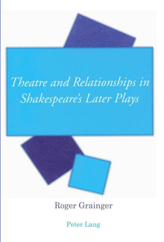 Theatre and Relationships in Shakespeare’s Later Plays