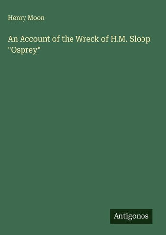 An Account of the Wreck of H.M. Sloop "Osprey"