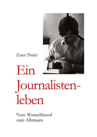 Ernst Probst: Ein Journalistenleben