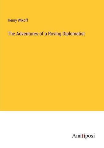 The Adventures of a Roving Diplomatist