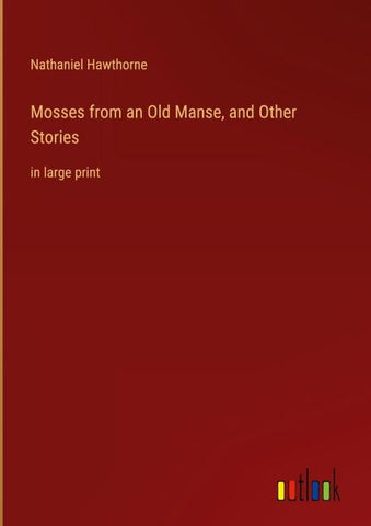 Mosses from an Old Manse, and Other Stories