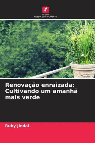 Renovação enraizada: Cultivando um amanhã mais verde