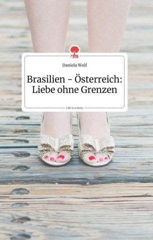 Brasilien - Österreich: Liebe ohne Grenzen. Life is a Story - story.one