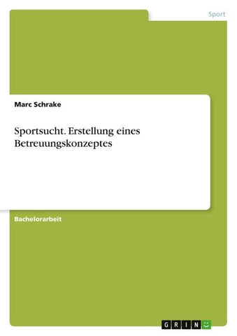 Sportsucht. Erstellung eines Betreuungskonzeptes