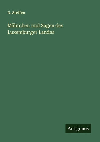 Mährchen und Sagen des Luxemburger Landes