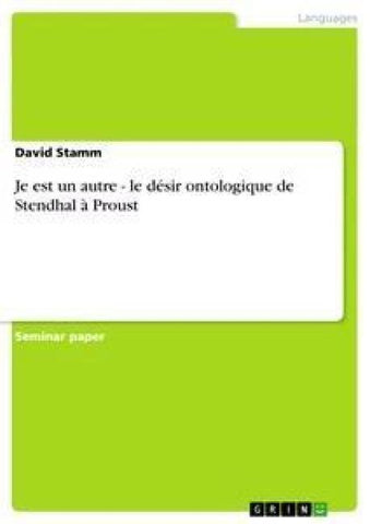 Je est un autre - le désir ontologique de Stendhal à Proust
