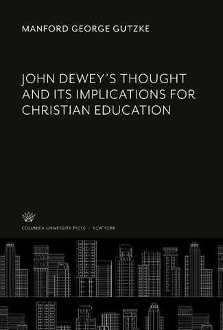 John Dewey'S Thought and Its Implications for Christian Education