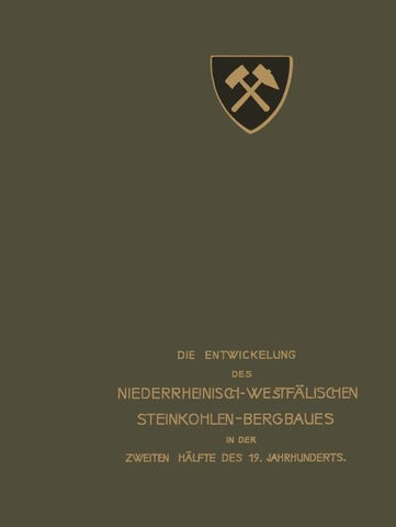 Die Entwickelung des Niederrheinisch -Westfälischen Steinkohlen-Bergbaues in der zweiten Hälfte des 19. Jahrhunderts