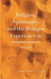 Religion, Spirituality, and the Refugee Experience in Melbourne, Australia, 1990s-2010