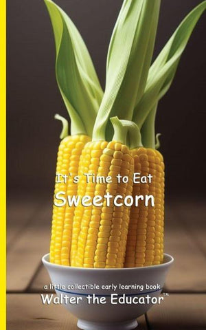 It's Time to Eat Sweetcorn