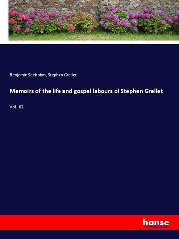 Memoirs of the life and gospel labours of Stephen Grellet