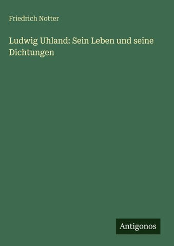 Ludwig Uhland: Sein Leben und seine Dichtungen
