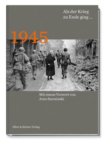 1945 Als der Krieg zu Ende ging…