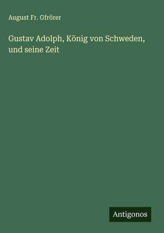 Gustav Adolph, König von Schweden, und seine Zeit