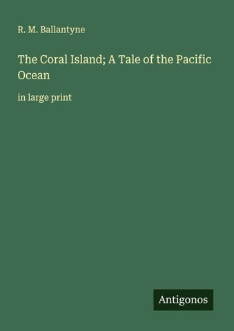 The Coral Island; A Tale of the Pacific Ocean