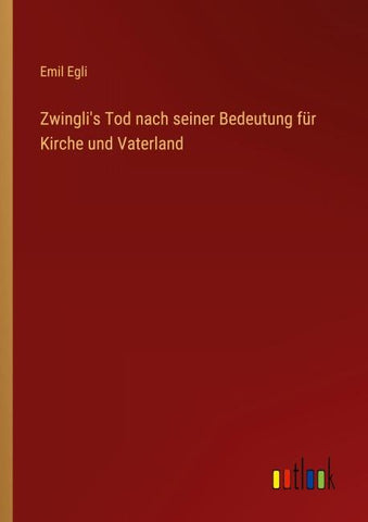 Zwingli's Tod nach seiner Bedeutung für Kirche und Vaterland
