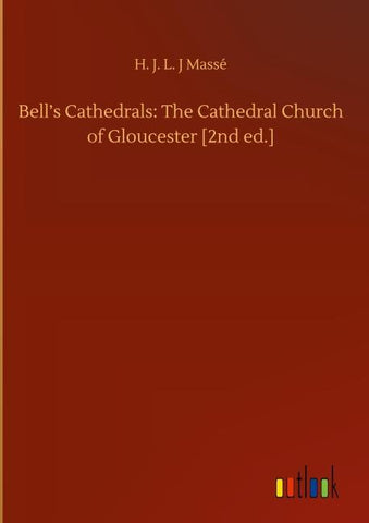 Bell's Cathedrals: The Cathedral Church of Gloucester [2nd ed.]