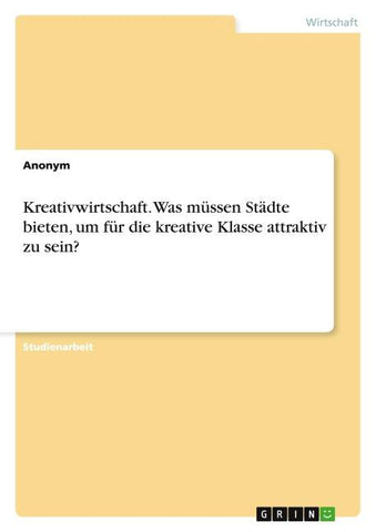 Kreativwirtschaft. Was müssen Städte bieten, um für die kreative Klasse attraktiv zu sein?