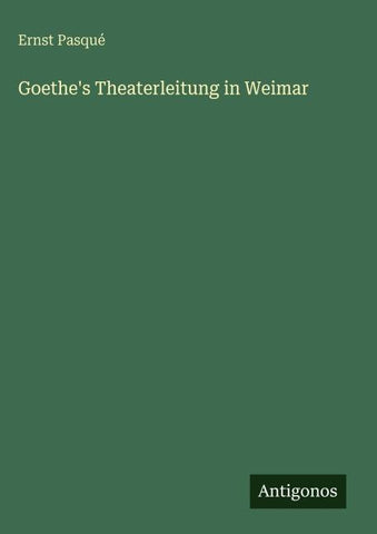 Goethe's Theaterleitung in Weimar