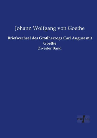 Briefwechsel des Großherzogs Carl August mit Goethe