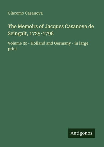 The Memoirs of Jacques Casanova de Seingalt, 1725-1798