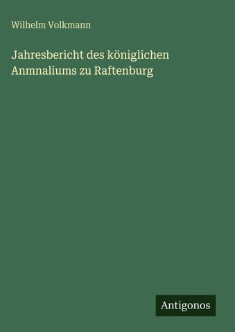 Jahresbericht des königlichen Anmnaliums zu Raftenburg