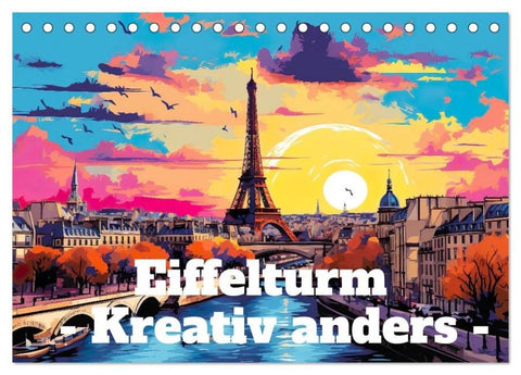 Eiffelturm: Kreativ anders (Tischkalender 2026 DIN A5 quer), CALVENDO Monatskalender