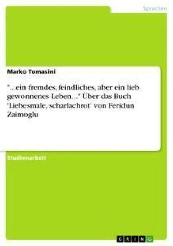 "...ein fremdes, feindliches, aber ein lieb gewonnenes Leben..." Über das Buch 'Liebesmale, scharlachrot' von Feridun Zaimoglu