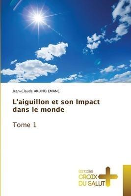 L'aiguillon et son Impact dans le monde Tome 1