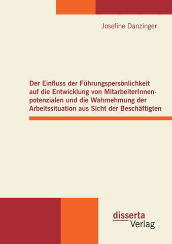 Der Einfluss der Führungspersönlichkeit auf die Entwicklung von MitarbeiterInnenpotenzialen und die Wahrnehmung der Arbeitssituation aus Sicht der Beschäftigten