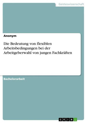 Die Bedeutung von flexiblen Arbeitsbedingungen bei der Arbeitgeberwahl von jungen Fachkräften