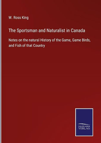 The Sportsman and Naturalist in Canada