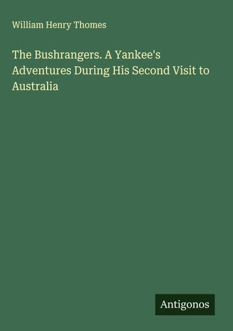 The Bushrangers. A Yankee's Adventures During His Second Visit to Australia