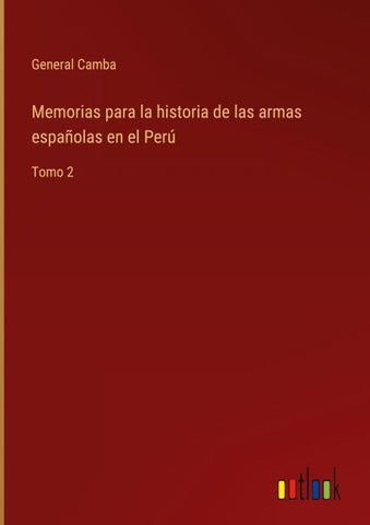 Memorias para la historia de las armas españolas en el Perú