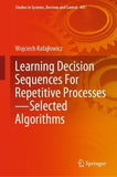 Learning Decision Sequences For Repetitive Processes—Selected Algorithms