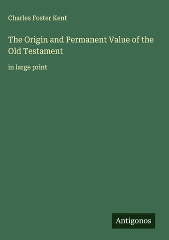 The Origin and Permanent Value of the Old Testament