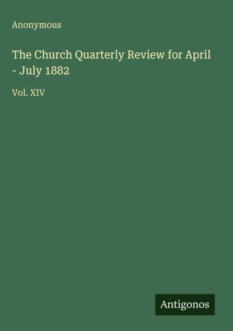 The Church Quarterly Review for April - July 1882