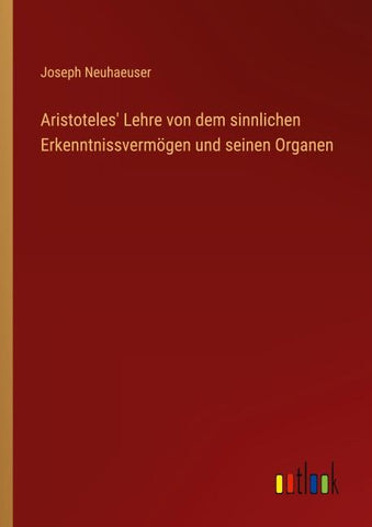 Aristoteles' Lehre von dem sinnlichen Erkenntnissvermögen und seinen Organen