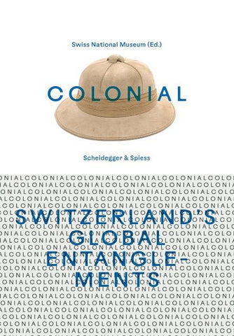 colonial – Switzerland’s Global Entanglements