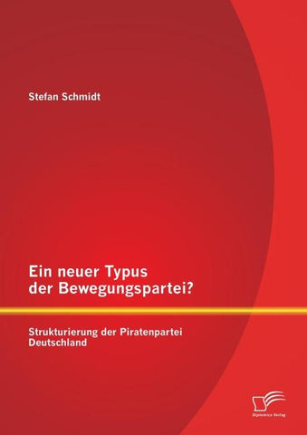 Ein neuer Typus der Bewegungspartei? Strukturierung der Piratenpartei Deutschland