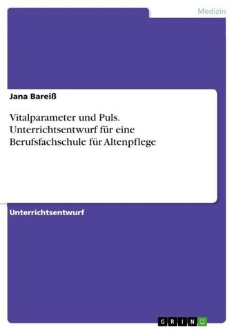 Vitalparameter und Puls. Unterrichtsentwurf für eine Berufsfachschule für Altenpflege