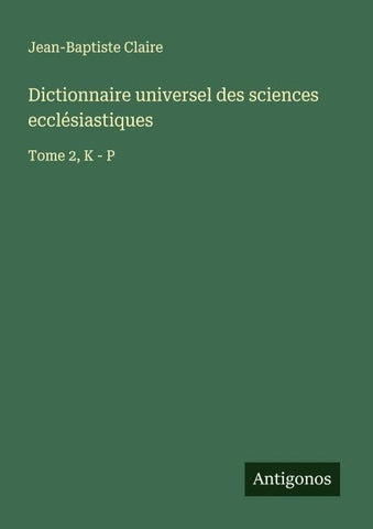 Dictionnaire universel des sciences ecclésiastiques