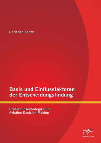 Basis und Einflussfaktoren der Entscheidungsfindung: Problemlösestrategien und Aviation-Decision-Making