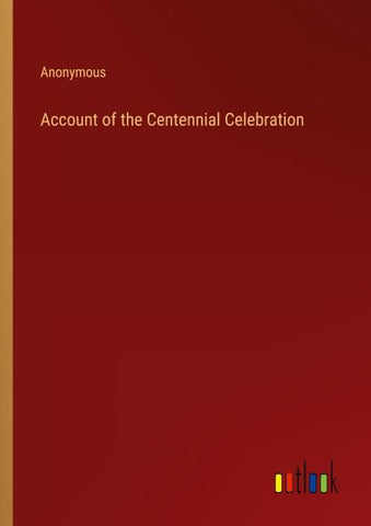 Account of the Centennial Celebration