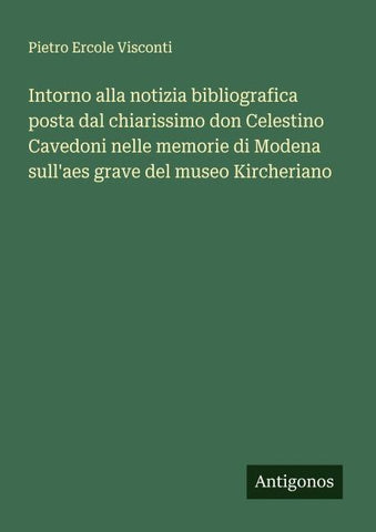 Intorno alla notizia bibliografica posta dal chiarissimo don Celestino Cavedoni nelle memorie di Modena sull'aes grave del museo Kircheriano