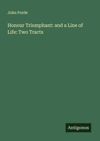 Honour Triumphant: and a Line of Life: Two Tracts